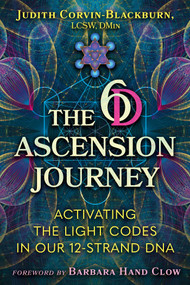 The 6D Ascension Journey (Activating the Light Codes in Our 12-Strand DNA) by Judith Corvin-Blackburn, Barbara Hand Clow, 9781591435464