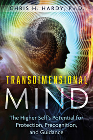 Transdimensional Mind (The Higher Self's Potential for Protection, Precognition, and Guidance) by Chris H. Hardy, 9781591435525