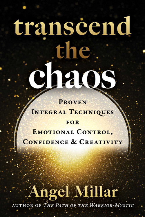 Transcend the Chaos (Proven Integral Techniques for Emotional Control, Confidence, and Creativity) by Angel Millar, 9798888502433