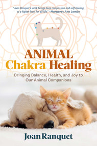 Animal Chakra Healing (Bringing Balance, Health, and Joy to Our Animal Companions) by Joan Ranquet, 9798888502617