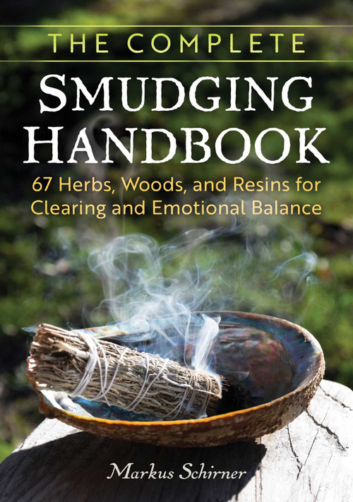 The Complete Smudging Handbook (67 Herbs, Woods, and Resins for Clearing and Emotional Balance) by Markus Schirner, 9798888502839