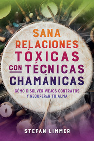 Sana relaciones tóxicas con técnicas chamánicas (Cómo disolver viejos contratos y recuperar tu alma) (Spanish Edition) by Stefan Limmer, 9798888502976