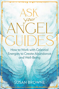 Ask Your Angel Guides (How to Work with Celestial Energies to Create Abundance and Well-Being) by Susan Browne, 9798888503508
