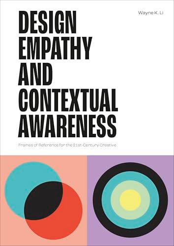 Design Empathy and Contextual Awareness (Frames of Reference for the 21st Century Creative) by Li, 9781529438215