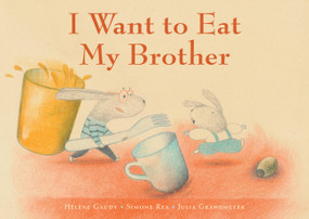 I Want to Eat My Brother by Hélène Gaudy, Simone Rea, Julia Grawemeyer, 9781646145706