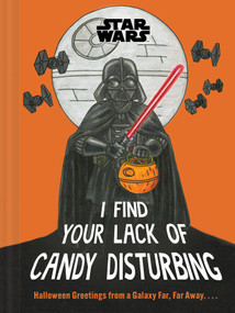 Star Wars: I Find Your Lack of Candy Disturbing (Halloween Greetings from a Galaxy Far, Far Away. . . .) by Lucasfilm Lucasfilm Ltd., 9781797237329