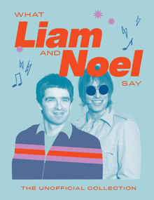 What Liam and Noel Say (The Unofficial Collection) by Quadrille, 9781837834693