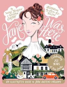 Jane Was Here (An Illustrated Guide to Jane Austen's England) by Nicole Jacobsen, Devynn MacLennan, Lexi Nilson, 9781837834945