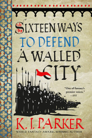 Sixteen Ways to Defend a Walled City by K. J. Parker, 9780316270793