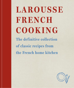 Larousse French Cooking (The definitive collection of classic recipes from the French home kitchen) by Larousse, 9780600638582