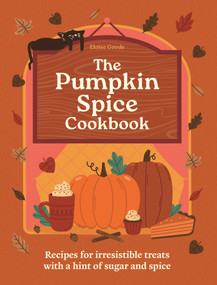 The Pumpkin Spice Cookbook (Recipes for irresistible treats with a hint of sugar and spice) by Eloise Goode, 9780600639480