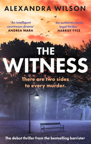 The Witness (The most authentic, twisty legal thriller, from the barrister author of In Black and White) by Alexandra Wilson, 9780751583380