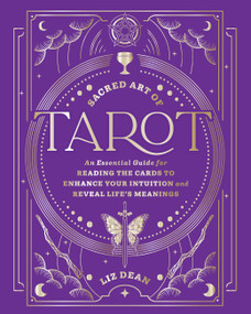 Sacred Art of Tarot (An Essential Guide for Reading the Cards to Enhance Your Intuition and Reveal Life's Meanings) by Liz Dean, 9780760399026