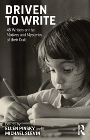 Driven to Write (45 Writers on the Motives and Mysteries of their Craft) by Ellen Pinsky, Michael Slevin, 9781032850115
