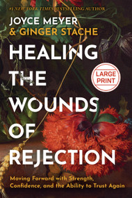 Healing the Wounds of Rejection (Moving Forward with Strength, Confidence, and the Ability to Trust Again) - 9781546009573 by Joyce Meyer, Ginger Stache, 9781546009573