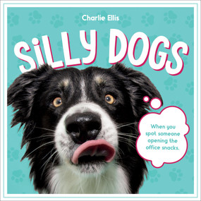 Silly Dogs (A Ridiculous Collection of the World's Goofiest Dogs and Most Relatable Memes) by Charlie Ellis, 9781837994083