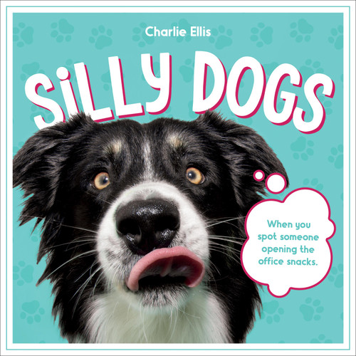 Silly Dogs (A Ridiculous Collection of the World's Goofiest Dogs and Most Relatable Memes) by Charlie Ellis, 9781837994083