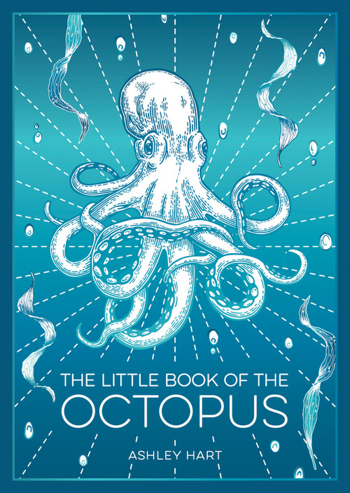 The Little Book of the Octopus (An Introduction to the Mysterious and Fascinating World of One of Earth's Most Complex Creatures) by Ashley Hart, 9781837996353