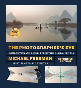 The Photographer's Eye - Definitive Edition (Composition and Design for Better Digital Photos) by Michael Freeman, 9781840918878