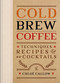 Cold Brew Coffee (Techniques, Recipes & Cocktails) by Chloë Callow, 9781840919493