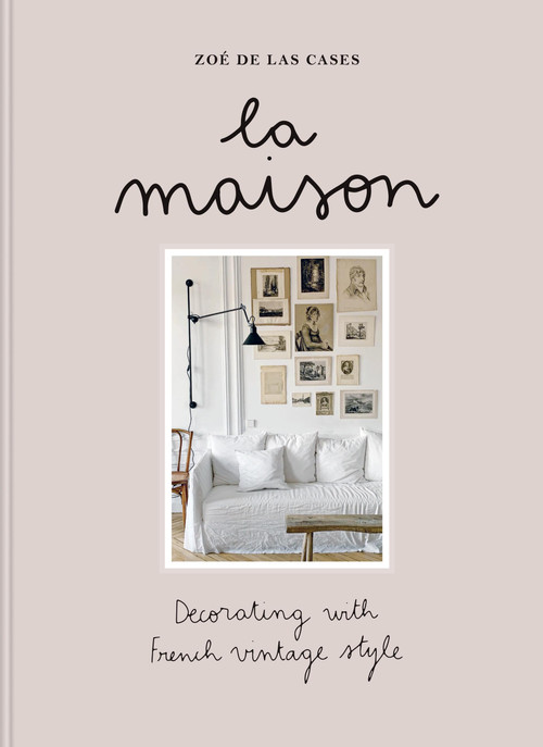 Zoé de Las Cases La Maison (Decorating with French vintage style) by Zoé de las Cases, 9781840919608