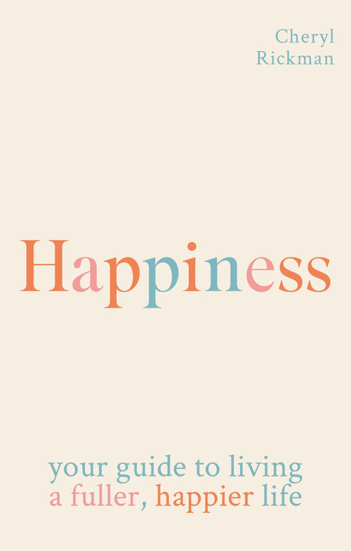 Happiness (Your guide to living a fuller, happier life) by Cheryl Rickman, 9781841816234