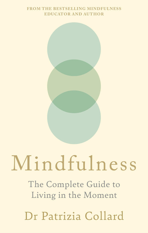Mindfulness (The Complete Guide to Living in the Moment) by Dr. Patrizia Collard, 9781841816272