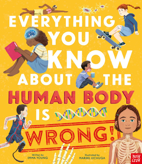 Everything You Know About the Human Body is Wrong! by Emma Young, Maribel Lechuga, 9798887771946