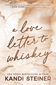 A Love Letter To Whiskey by Kandi Steiner, 9781923232082