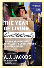 The Year of Living Constitutionally (One Man's Humble Quest to Follow the Constitution's Original Meaning) - 9780593136768 by A.J. Jacobs, 9780593136768
