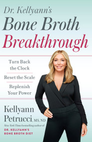 Dr. Kellyann's Bone Broth Breakthrough (Turn Back the Clock, Reset the Scale, Replenish Your Power) - 9780593579145 by Kellyann Petrucci, MS, ND, 9780593579145
