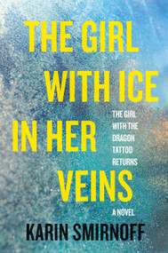 The Girl with Ice in Her Veins (A Lisbeth Salander Novel) by Karin Smirnoff, 9780593536711
