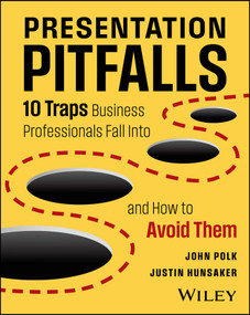 Presentation Pitfalls (10 Traps Business Professionals Fall Into and How to Avoid Them) by John Polk, Justin Hunsaker, 9781394345991