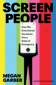 Screen People (How We Entertained Ourselves into a State of Emergency) by Megan Garber, 9780063415690