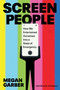 Screen People (How We Entertained Ourselves into a State of Emergency) by Megan Garber, 9780063415690