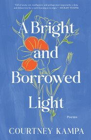 A Bright and Borrowed Light (Poems) by Courtney Kampa, 9780063429451
