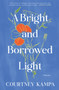 A Bright and Borrowed Light (Poems) by Courtney Kampa, 9780063429451