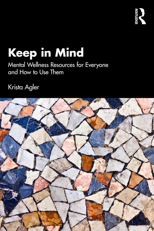 Keep in Mind (Mental Wellness Resources for Everyone and How to Use Them) by Krista Agler, 9781032862330