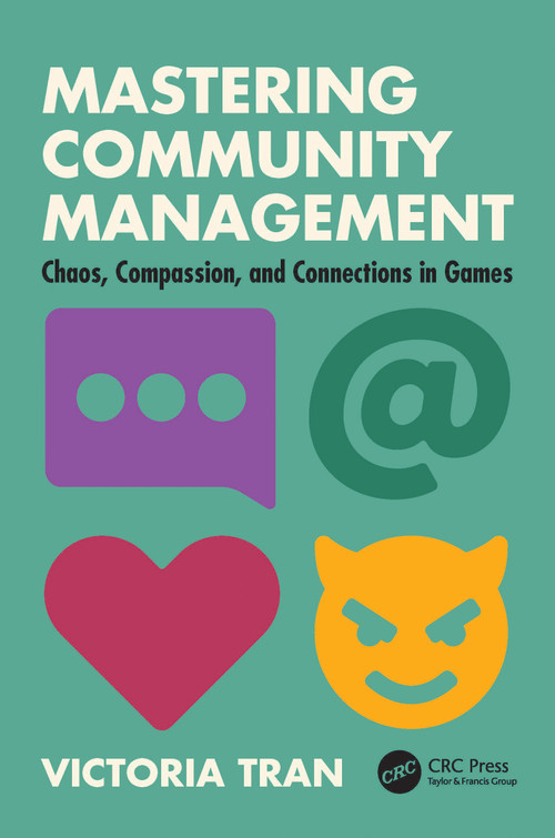 Mastering Community Management (Chaos, Compassion, and Connections in Games) by Victoria Tran, 9781032540429