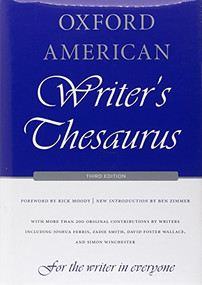 Oxford American Writer's Thesaurus by David Auburn, Rae Armantrout, David Crystal, Michael Dirda, Bryan A. Garner, Joshua Ferris, Alexandra Horowitz, David Lehman, Stephin Merritt, Suleiman Osman, Francine Prose, Craig Raine, Ammon Shea, Zadie Smith, Jean Strouse, David Thomson, David Foster Wallace, Simon Winchester, Christine Lindberg, Rick Moody, Ben Zimmer, 9780199829927
