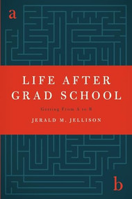 Life After Grad School (Getting From A to B) by Jerald M. Jellison, 9780199734306