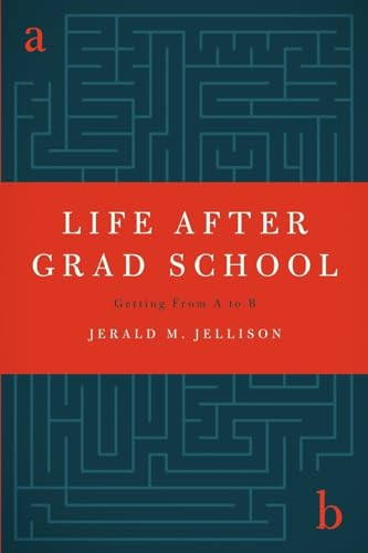 Life After Grad School (Getting From A to B) by Jerald M. Jellison, 9780199734306