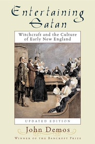 Entertaining Satan (Witchcraft and the Culture of Early New England) by John Putnam Demos, 9780195174830