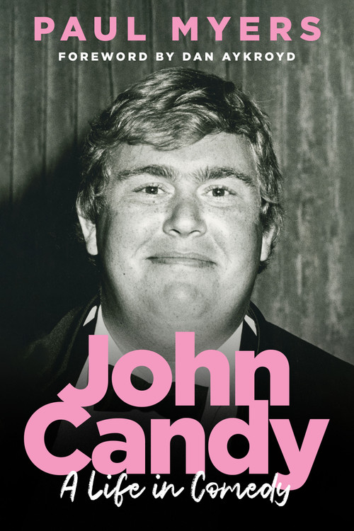 John Candy (A Life in Comedy) by Paul Myers, Dan Aykroyd, 9781487009526