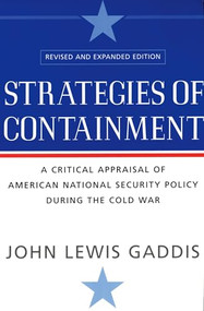 Strategies of Containment (A Critical Appraisal of American National Security Policy during the Cold War) by John Lewis Gaddis, 9780195174472