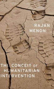 The Conceit of Humanitarian Intervention by Rajan Menon, 9780199384877
