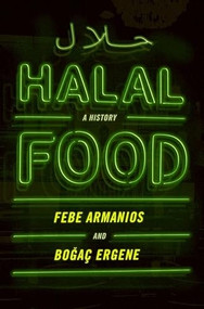 Halal Food (A History) by Febe Armanios, Bogac Ergene, 9780190269050