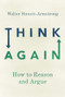 Think Again (How to Reason and Argue) by Walter Sinnott-Armstrong, 9780190627126