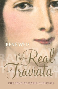 The Real Traviata (The Song of Marie Duplessis) by René Weis, 9780198828297