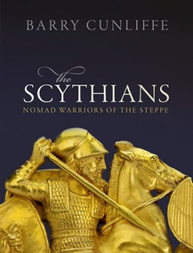 The Scythians (Nomad Warriors of the Steppe) by Barry Cunliffe, 9780198820123